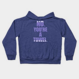 NO YOU'RE A TOWEL. Kids Hoodie